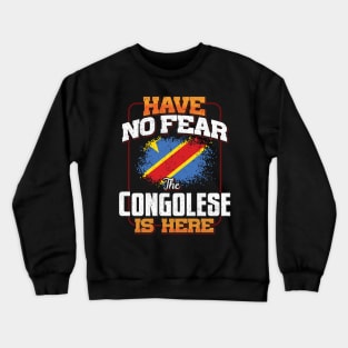 Congolese Flag  Have No Fear The Congolese Is Here - Gift for Congolese From Democratic Republic Of Congo Crewneck Sweatshirt